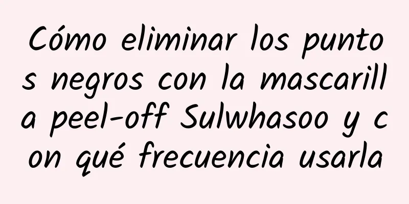 Cómo eliminar los puntos negros con la mascarilla peel-off Sulwhasoo y con qué frecuencia usarla