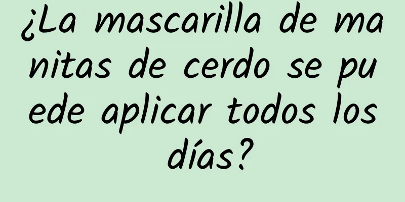 ¿La mascarilla de manitas de cerdo se puede aplicar todos los días?