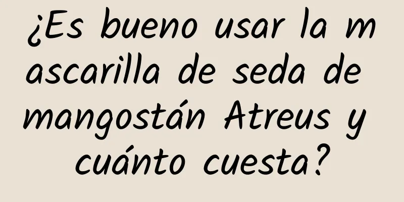 ¿Es bueno usar la mascarilla de seda de mangostán Atreus y cuánto cuesta?