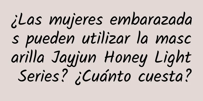 ¿Las mujeres embarazadas pueden utilizar la mascarilla Jayjun Honey Light Series? ¿Cuánto cuesta?