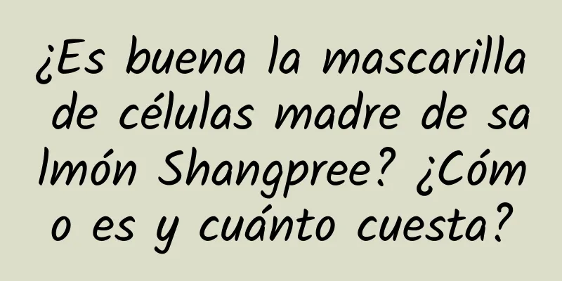 ¿Es buena la mascarilla de células madre de salmón Shangpree? ¿Cómo es y cuánto cuesta?