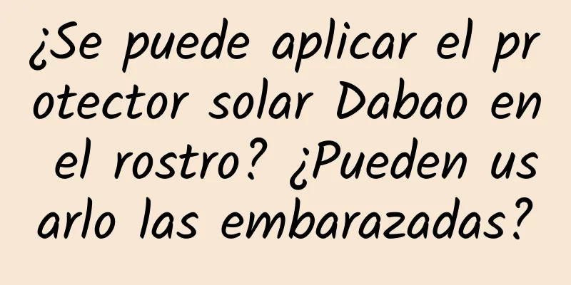 ¿Se puede aplicar el protector solar Dabao en el rostro? ¿Pueden usarlo las embarazadas?