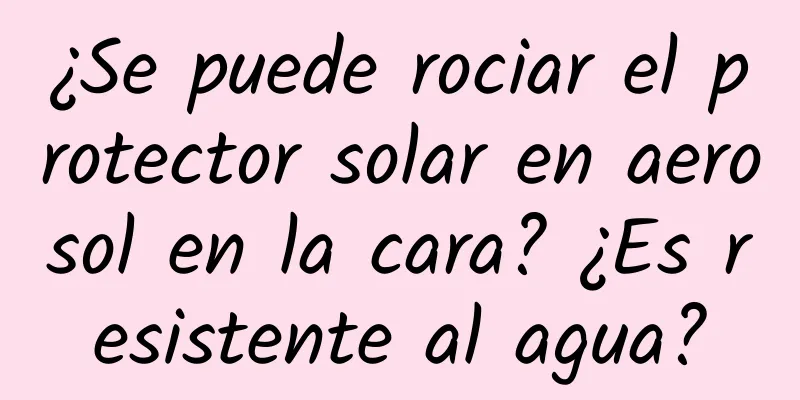 ¿Se puede rociar el protector solar en aerosol en la cara? ¿Es resistente al agua?