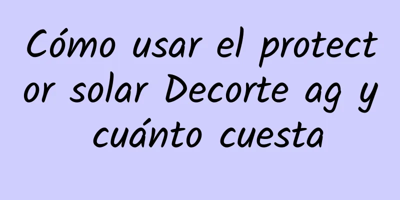 Cómo usar el protector solar Decorte ag y cuánto cuesta