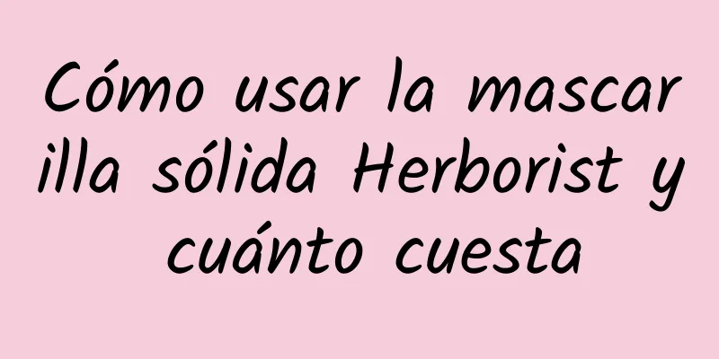 Cómo usar la mascarilla sólida Herborist y cuánto cuesta