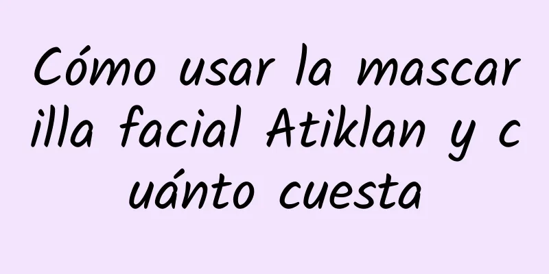 Cómo usar la mascarilla facial Atiklan y cuánto cuesta