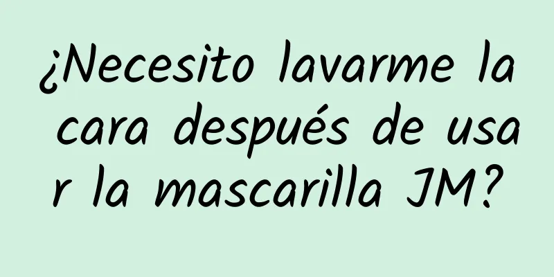 ¿Necesito lavarme la cara después de usar la mascarilla JM?