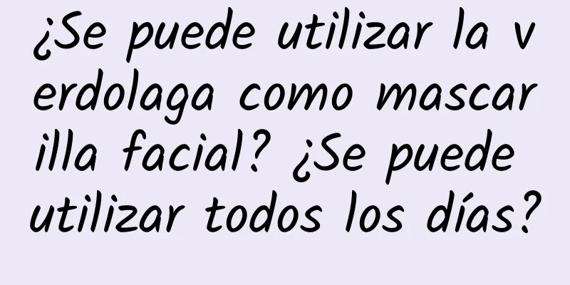 ¿Se puede utilizar la verdolaga como mascarilla facial? ¿Se puede utilizar todos los días?