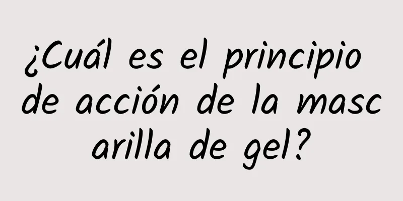 ¿Cuál es el principio de acción de la mascarilla de gel?