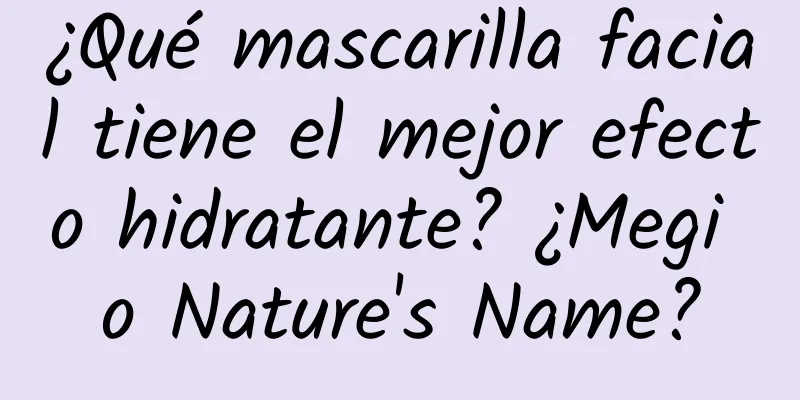 ¿Qué mascarilla facial tiene el mejor efecto hidratante? ¿Megi o Nature's Name?