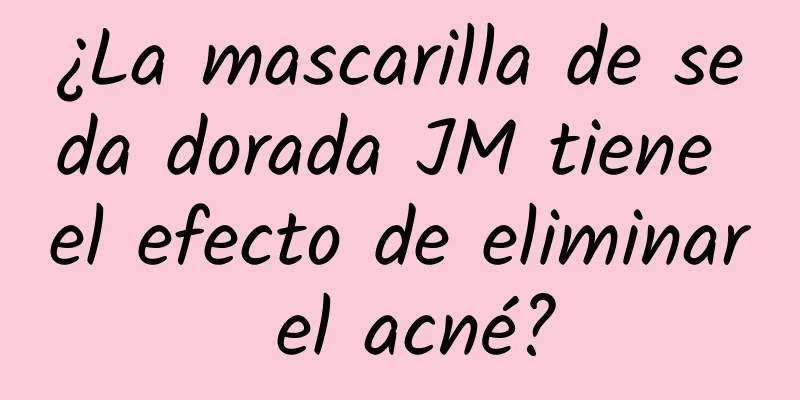 ¿La mascarilla de seda dorada JM tiene el efecto de eliminar el acné?