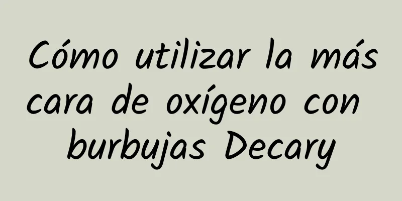 Cómo utilizar la máscara de oxígeno con burbujas Decary