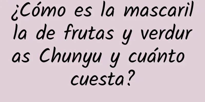 ¿Cómo es la mascarilla de frutas y verduras Chunyu y cuánto cuesta?