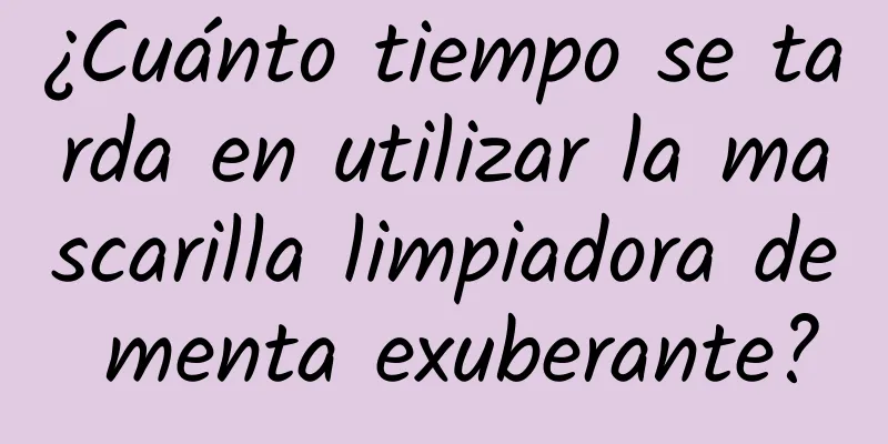 ¿Cuánto tiempo se tarda en utilizar la mascarilla limpiadora de menta exuberante?