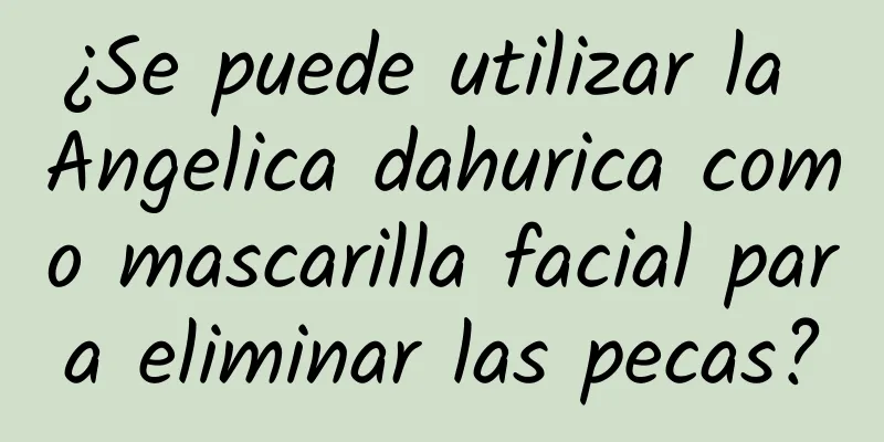 ¿Se puede utilizar la Angelica dahurica como mascarilla facial para eliminar las pecas?