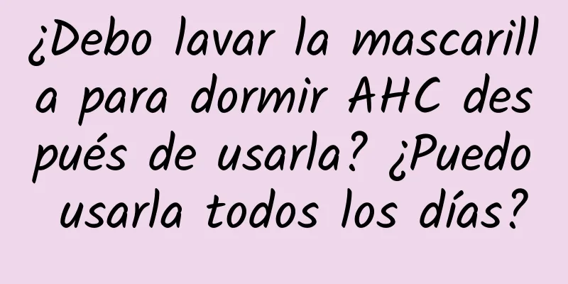 ¿Debo lavar la mascarilla para dormir AHC después de usarla? ¿Puedo usarla todos los días?