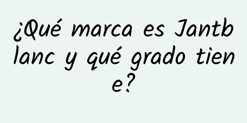 ¿Qué marca es Jantblanc y qué grado tiene?