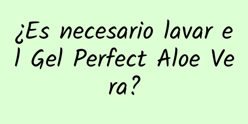 ¿Es necesario lavar el Gel Perfect Aloe Vera?