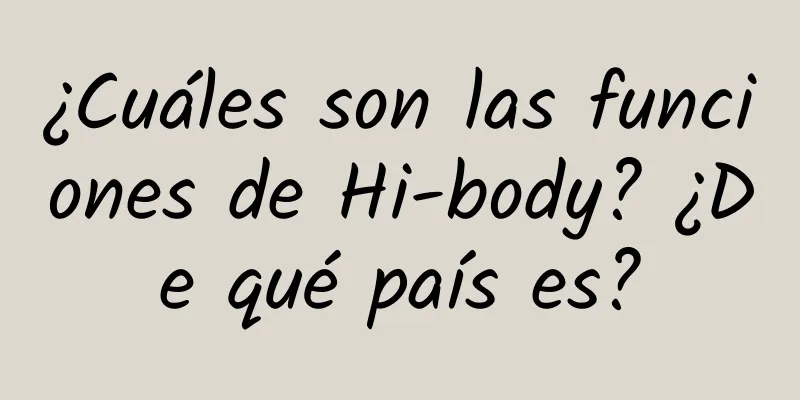 ¿Cuáles son las funciones de Hi-body? ¿De qué país es?