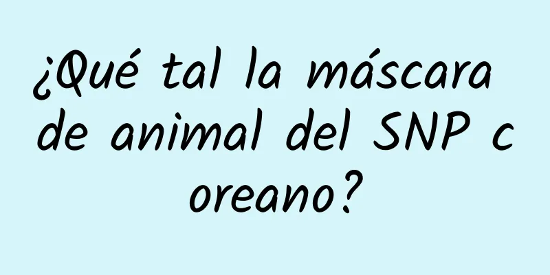 ¿Qué tal la máscara de animal del SNP coreano?