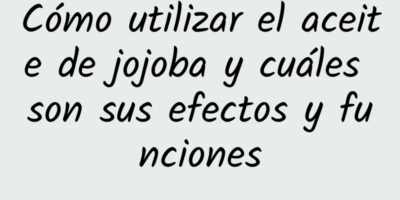 Cómo utilizar el aceite de jojoba y cuáles son sus efectos y funciones