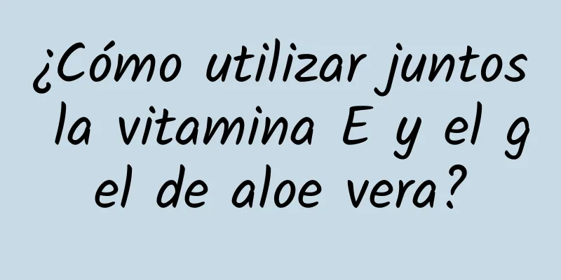 ¿Cómo utilizar juntos la vitamina E y el gel de aloe vera?