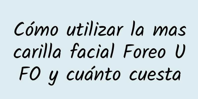 Cómo utilizar la mascarilla facial Foreo UFO y cuánto cuesta