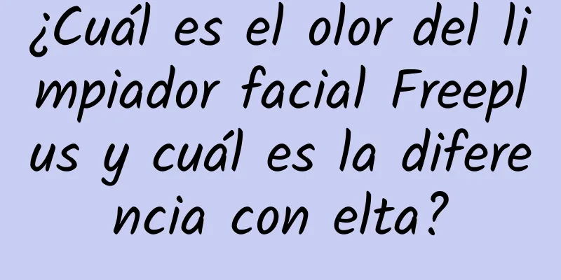 ¿Cuál es el olor del limpiador facial Freeplus y cuál es la diferencia con elta?