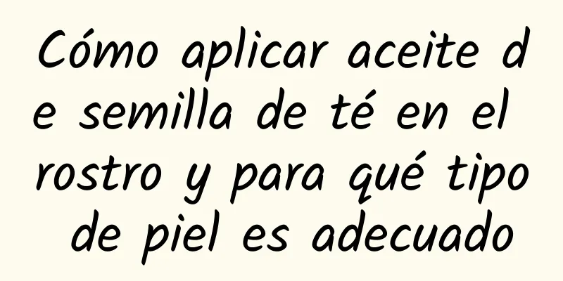 Cómo aplicar aceite de semilla de té en el rostro y para qué tipo de piel es adecuado
