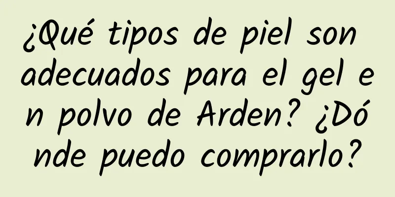 ¿Qué tipos de piel son adecuados para el gel en polvo de Arden? ¿Dónde puedo comprarlo?