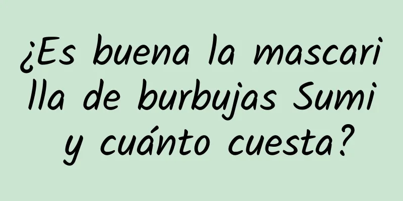 ¿Es buena la mascarilla de burbujas Sumi y cuánto cuesta?