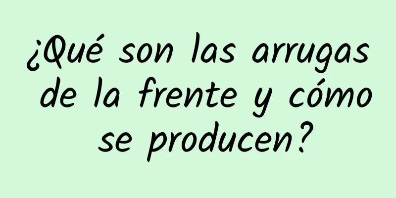 ¿Qué son las arrugas de la frente y cómo se producen?