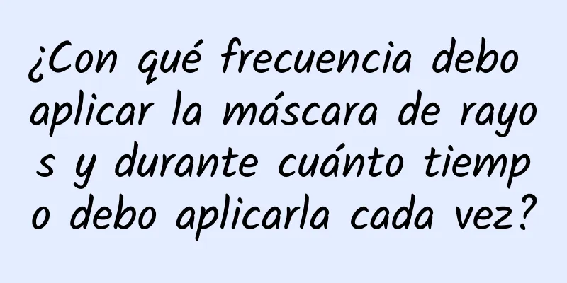 ¿Con qué frecuencia debo aplicar la máscara de rayos y durante cuánto tiempo debo aplicarla cada vez?