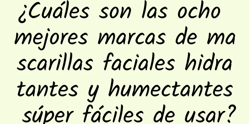 ¿Cuáles son las ocho mejores marcas de mascarillas faciales hidratantes y humectantes súper fáciles de usar?