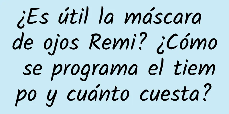 ¿Es útil la máscara de ojos Remi? ¿Cómo se programa el tiempo y cuánto cuesta?