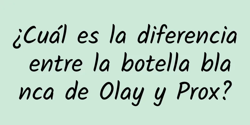 ¿Cuál es la diferencia entre la botella blanca de Olay y Prox?