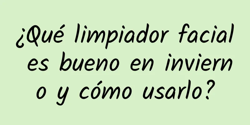 ¿Qué limpiador facial es bueno en invierno y cómo usarlo?