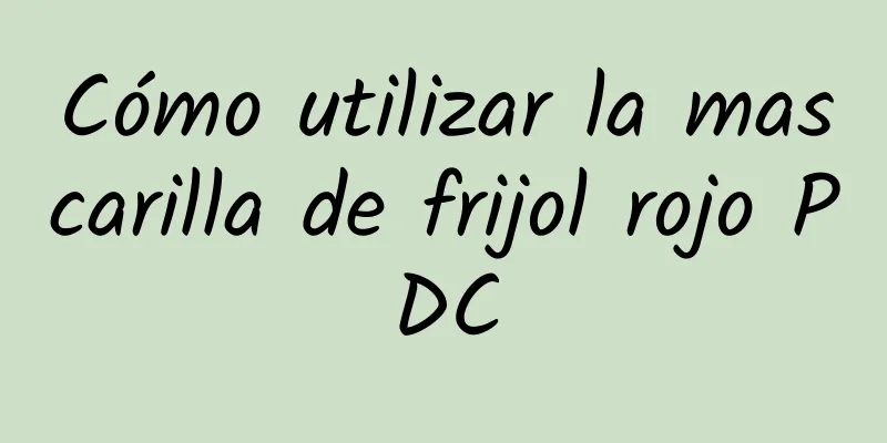 Cómo utilizar la mascarilla de frijol rojo PDC