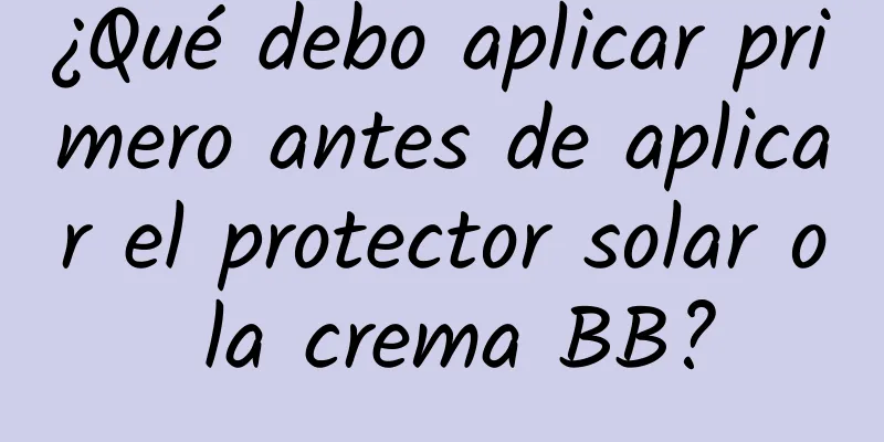 ¿Qué debo aplicar primero antes de aplicar el protector solar o la crema BB?