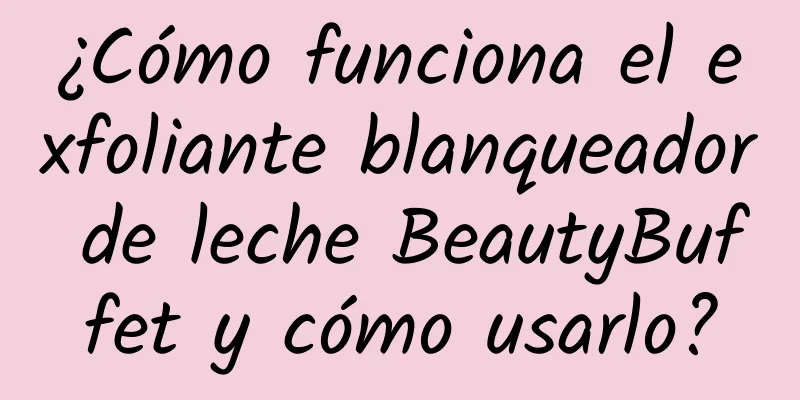 ¿Cómo funciona el exfoliante blanqueador de leche BeautyBuffet y cómo usarlo?