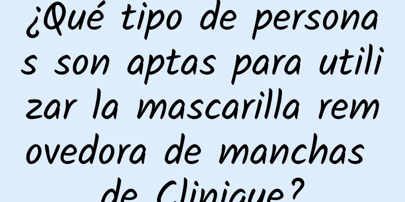 ¿Qué tipo de personas son aptas para utilizar la mascarilla removedora de manchas de Clinique?