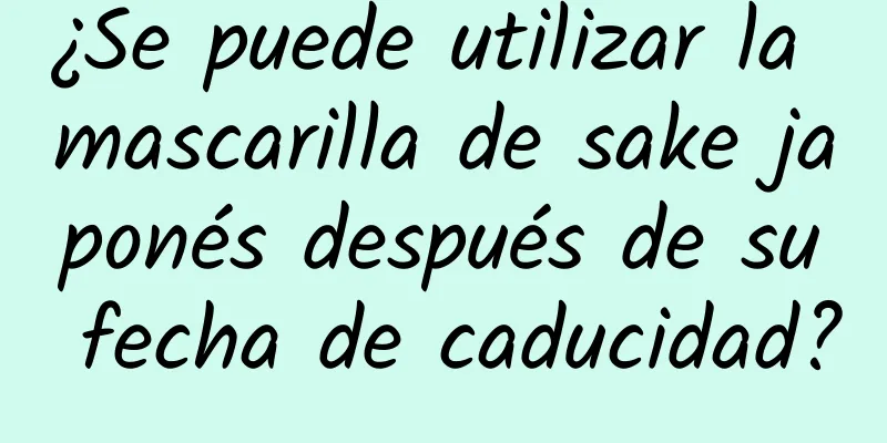 ¿Se puede utilizar la mascarilla de sake japonés después de su fecha de caducidad?