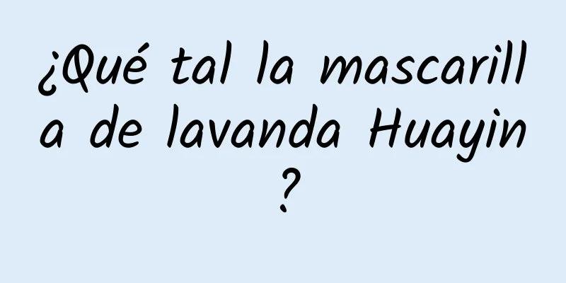 ¿Qué tal la mascarilla de lavanda Huayin?