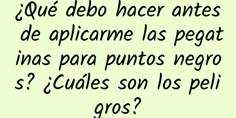 ¿Qué debo hacer antes de aplicarme las pegatinas para puntos negros? ¿Cuáles son los peligros?