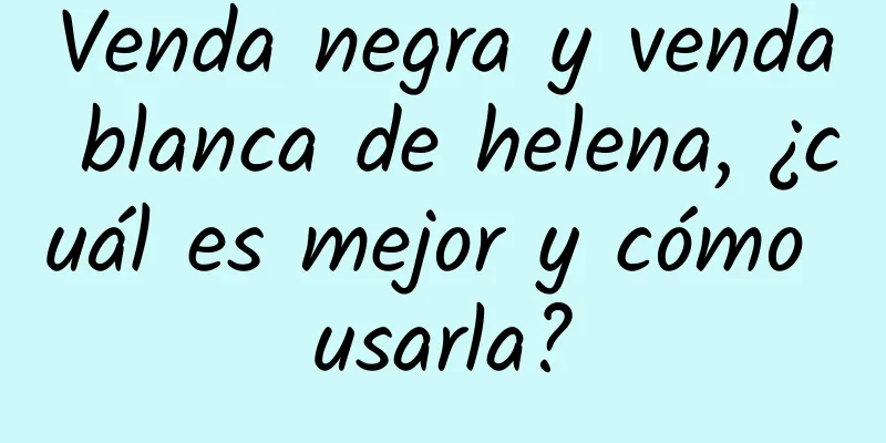 Venda negra y venda blanca de helena, ¿cuál es mejor y cómo usarla?