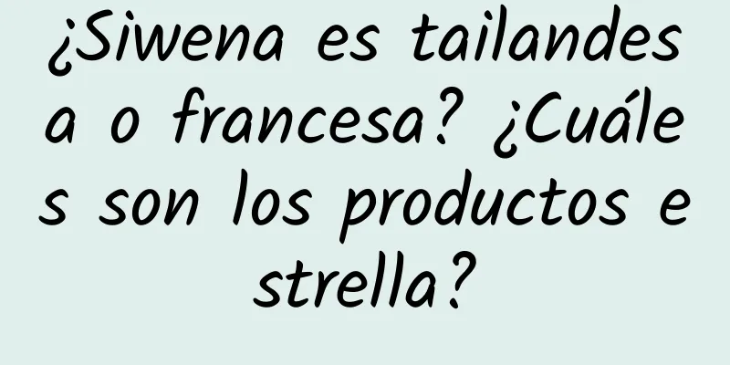 ¿Siwena es tailandesa o francesa? ¿Cuáles son los productos estrella?