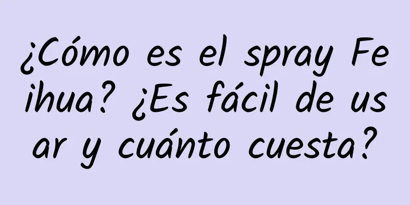 ¿Cómo es el spray Feihua? ¿Es fácil de usar y cuánto cuesta?