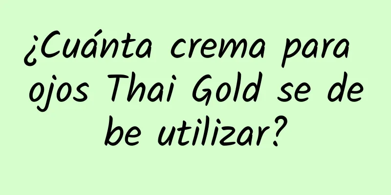 ¿Cuánta crema para ojos Thai Gold se debe utilizar?