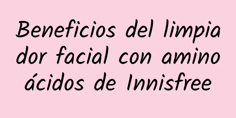 Beneficios del limpiador facial con aminoácidos de Innisfree