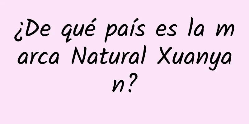 ¿De qué país es la marca Natural Xuanyan?